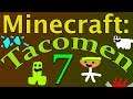 Minecraft: Tacomen - Episode 7