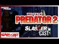 Slasher Cast#83 We Talk Predator 2