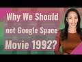 Why We Should not Google Space Movie 1992?