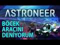 Astroneer Türkçe 2020 - Bölüm 10 #Böcek Aracını Deneyimliyoruz!