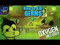 How To Kill GERMS | Oxygen Not Included