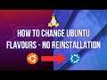 How To Change from One Ubuntu Flavour to Another