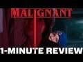 Malignant - 1-Minute Movie Review