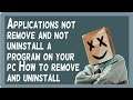 Applications not remove and uninstall a program on your pc How to remove and uninstall.