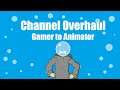 Gaming to Animation : Channel Overhaul