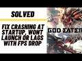 How to Fix God Eater 3 Crashing at Startup, Won't launch or lags with FPS Drop