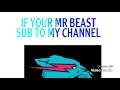 If your Mrbeast subscribe to my channel