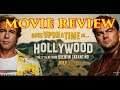 Once Upon A Time In Hollywood  - MOVIE REVIEW