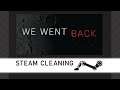 Steam Cleaning - We Went Back