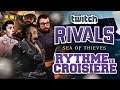 Twitch Rivals Sea of Thieves #2 : Rythme de croisière