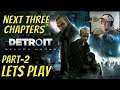 Detroit become human Newbie Part 2 - Next 3 Chapters - Lets Play - Live Stream