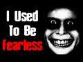 "I Used To Be Fearless" | Creepypasta Reading