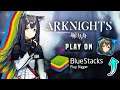 Everything to know about Playing Arknights on PC with BlueStacks