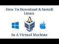 How To Download, Install & Use Linux in a Virtual Machine On Windows 11 With VirtualBox