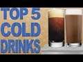 My Top 5 Cold Beverages!