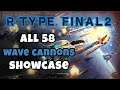 R-Type Final 2: All 58 wave cannons available so far. Showcase.