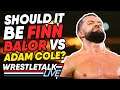Should It Be Finn Balor vs Adam Cole? WWE NXT Dec. 11, 2019 Review | WrestleTalk Live