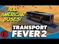 Transport Fever 2! ALL AMERICAN BUSES!