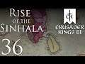 Crusader Kings III | Rise of the Sinhala | Episode 36
