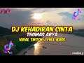DJ KEHADIRAN CINTA - THOMAS ARYA VIRAL TIKTOK | FULL BASS