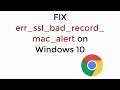 FIX err_ssl_bad_record_mac_alert  on Google Chrome Windows 10 [SOLVED]
