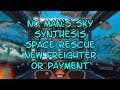 No Man's Sky SYNTHESIS Space Rescue New Freighter or Payment