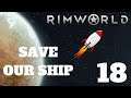 RimWorld SAVE OUR SHIP Ep 18 - SHIP BUILDING