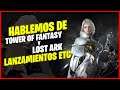 HABLEMOS DE: Lost Ark y Tower of Fantasy || Lanzamientos, Análisis, ETC.