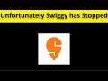 How To Fix Unfortunately Swiggy App Has Stopped Error Android & Ios