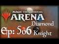 Let's Play Magic the Gathering: Arena - 506 - Diamond Knight