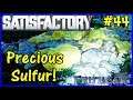 Let's Play Satisfactory #44: Precious Sulfur!