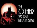 The OTHER Worst Batman Game - Mike and Tony Tuesdays