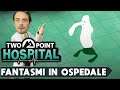 TWO POINT HOSPITAL ► GAMEPLAY ITA - FANTASMI IN OSPEDALE
