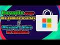 Resolviendo el error de Gaming overlay y la tienda de Microsoft Store - 2021