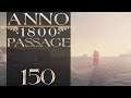 [FINALE] ANNO 1800: Die Passage [#150] - Der gebrochene Mann | Let's Play Anno