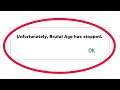 How To Fix Unfortunately Brutal Age Has Stopped Error in Android & Ios Mobile Phone