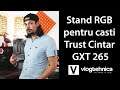 Review stand RBG pentru casti - Trust Cintar GXT GXT 265