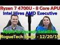 Ryzen 7 4700U  8 Core APU — Intel hires AMD Exec for GPU — Apple to Launch Satellites — RTS 12/20/19