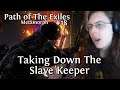 Taking Down The Slave Keeper | Path of The Exiles #18
