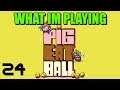 Pig Eat Ball - What I'm Playing Season Finale Episode 24