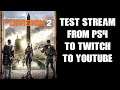 The Division 2: Test Stream To YouTube & Twitch At Same Time From PS4 Using AirCast (Free Account)