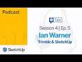 Trimble and SketchUp - Ian Warner | SketchUp Talk S4E5