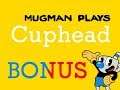 Bonus Battles - Mugman Plays Cuphead - Bonus Video [K.A.T.V.]
