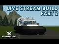 Hovercraft Build Part 2 Live!! - Stormworks Build & Rescue