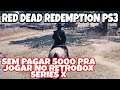 Red Dead REDEMPTION PS3 Sem Pagar 5000 Pra Jogar