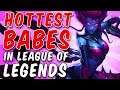 The Hottest BABES In League of Legends