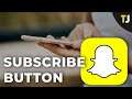 How to Get the Subscribe Button in Snapchat
