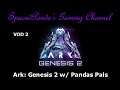 Maewings and things! - Ark: Genesis 2 w/ Pandas Pals - VOD 2
