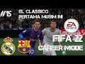 FIFA 22 CAREER MODE REAL MADRID MUSIM KE 2#15 EL CLASICCO PERTAMA MIUSIM INI