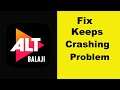 Fix ALTBalaji App Keeps Crashing Problem Android & Ios - ALTBalaji App Crash Issue